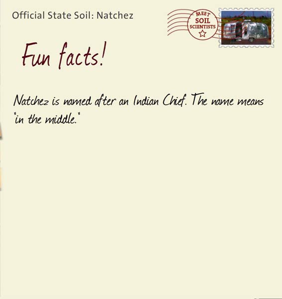 Official State Soil: Natchez 
June 19th 


Natchez is named after an Indian Chief. The name means "in the middle."
