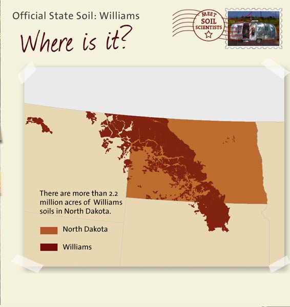 Official State Soil: Williams 
April 26th 

This is a map of North Dakota showing the location of Williams soils. There are more than 2.2 million acres of Williams soils in North Dakota.