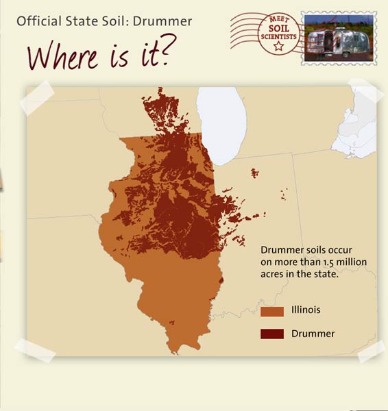 Official State Soil: Drummer 
June 20th 

This is a map of Illinois showing the location of Drummer soils. Drummer soils occur on more than 1.5 million acres in the state.