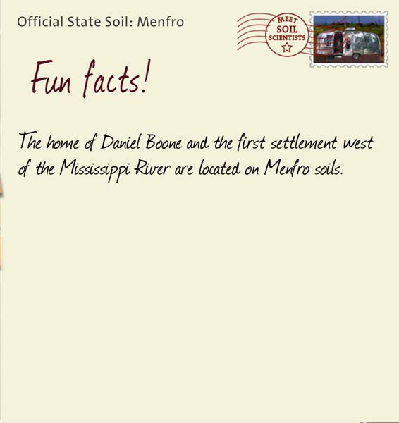 Official State Soil: Menfro 
September 10th 


The home of Daniel Boone and the first settlement west of the Mississippi River are located on Menfro soils.
